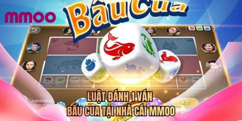 Luật đánh 1 ván bầu cua tại nhà cái MMOO