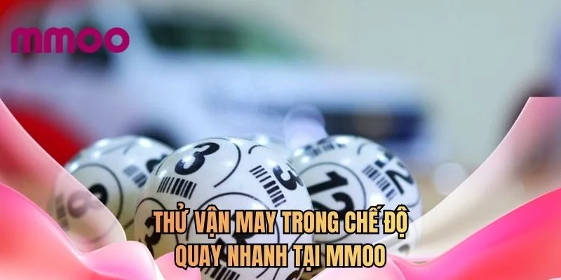 Thử vận may trong chế độ quay nhanh tại MMOO
