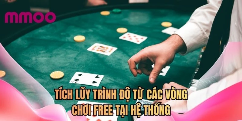 Tích lũy trình độ từ các vòng chơi free tại hệ thống