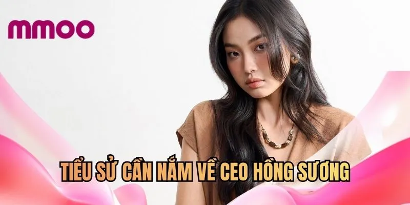 Tiểu sử cần nắm về CEO Hồng Sương
